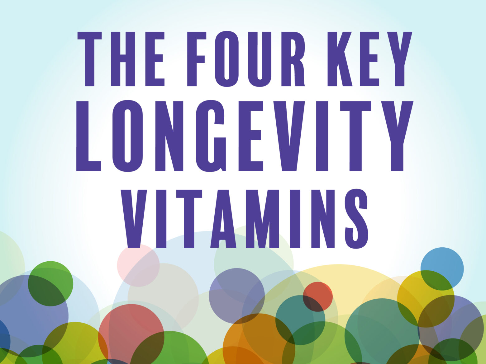 The Four Key Longevity Vitamins from the Paleo for Life book by Dr. Loren Cordain, Trevor Connor, and Dr. Mark J. Smith
