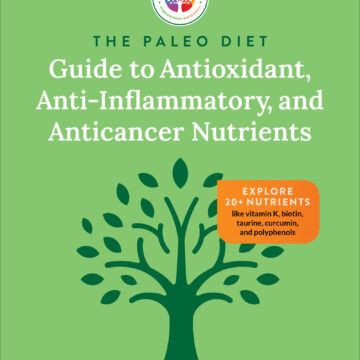 The Paleo Diet Guide to Antioxidant, Anti-Inflammatory, and Anticancer Nutrients