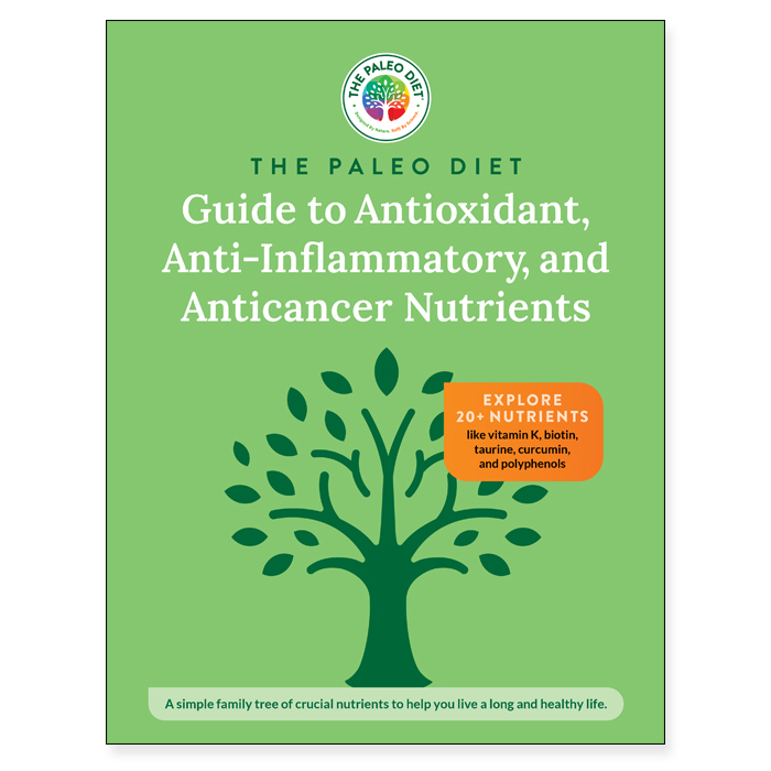 The Paleo Diet Guide to Antioxidant, Anti-Inflammatory, and Anticancer Nutrients